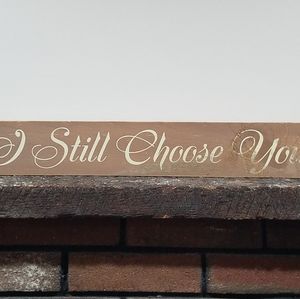Wooden sign/ I still choose  you